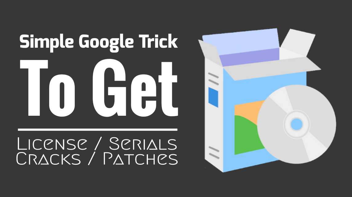 simple google trick to get lecence, serial, cracks and patch